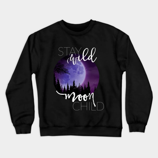 Stay Wild Moon Child Crewneck Sweatshirt by erinpriest